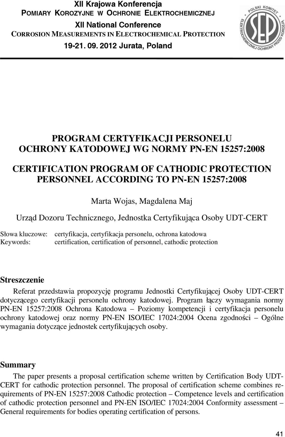 Magdalena Maj Urząd Dozoru Technicznego, Jednostka Certyfikująca Osoby UDT-CERT Słowa kluczowe: Keywords: certyfikacja, certyfikacja personelu, ochrona katodowa certification, certification of