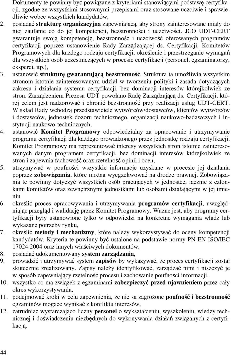 JCO UDT-CERT gwarantuje swoją kompetencję, bezstronność i uczciwość oferowanych programów certyfikacji poprzez ustanowienie Rady Zarządzającej ds.