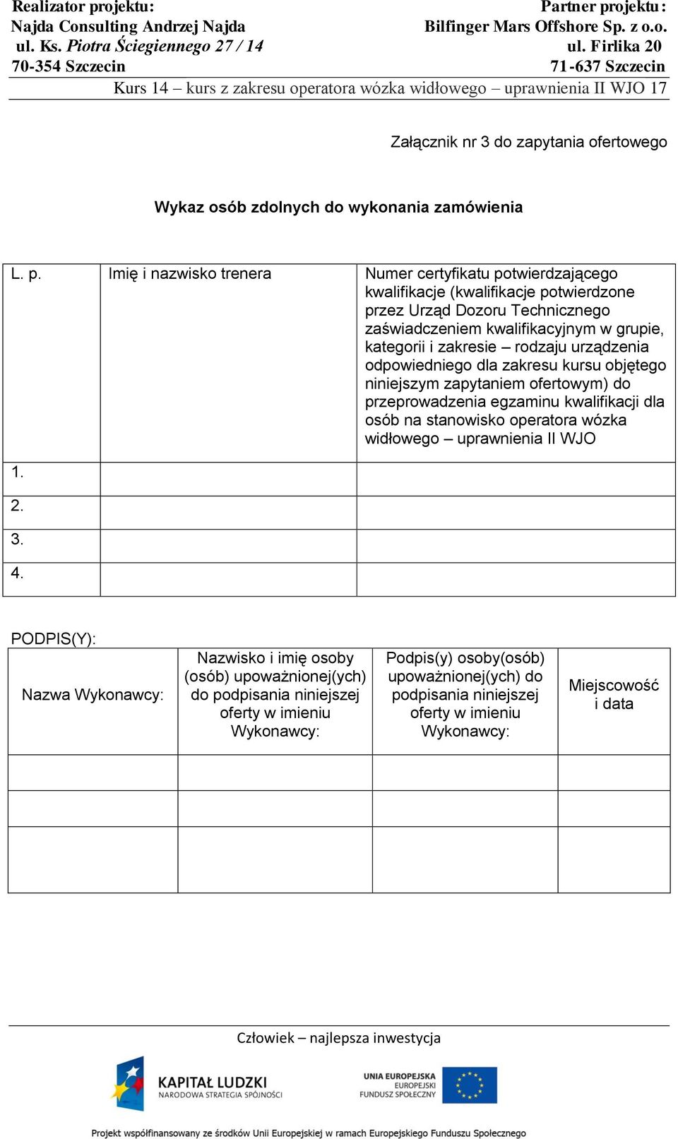 zakresie rodzaju urządzenia odpowiedniego dla zakresu kursu objętego niniejszym zapytaniem ofertowym) do przeprowadzenia egzaminu kwalifikacji dla osób na stanowisko operatora wózka