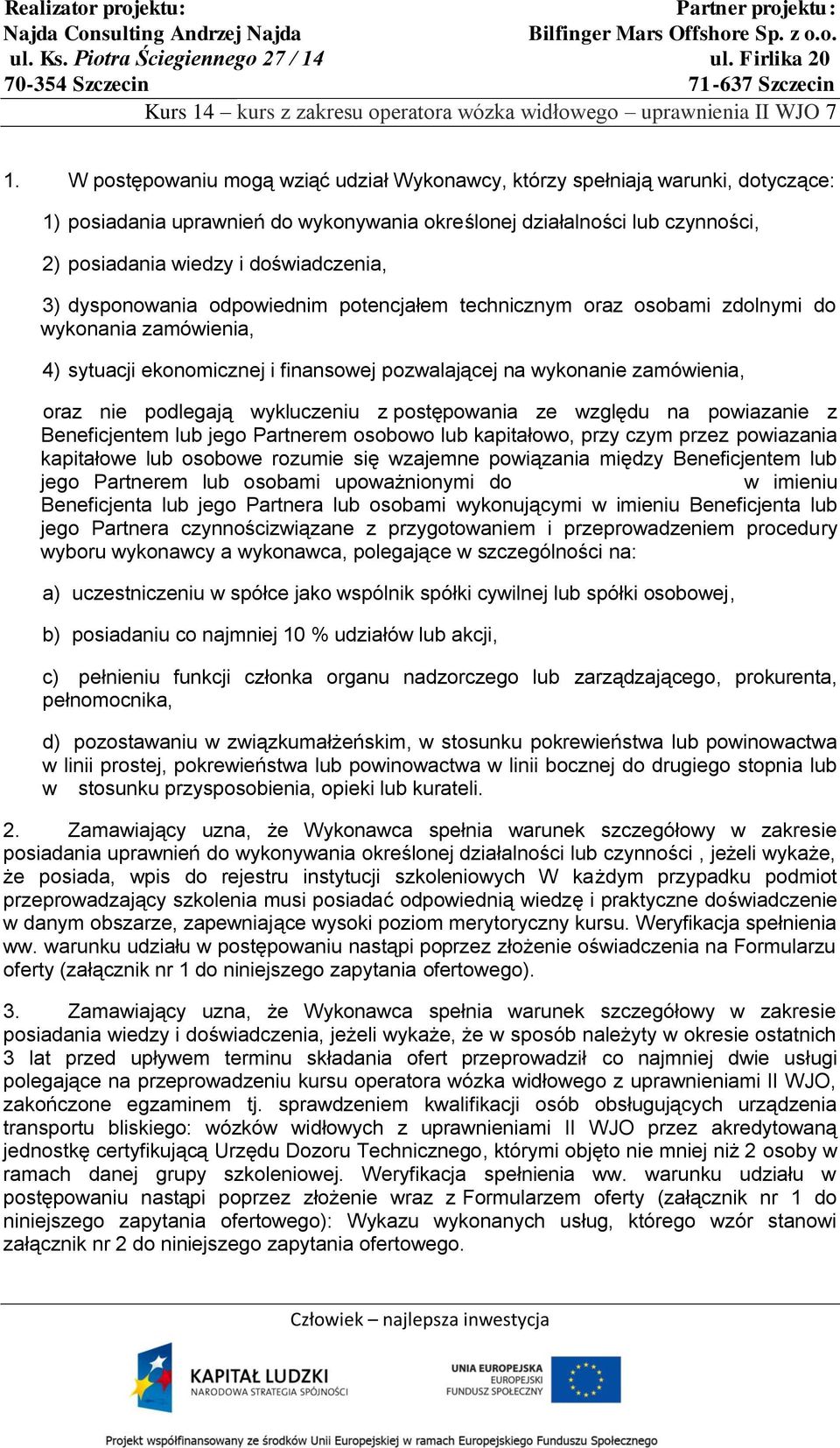 dysponowania odpowiednim potencjałem technicznym oraz osobami zdolnymi do wykonania zamówienia, 4) sytuacji ekonomicznej i finansowej pozwalającej na wykonanie zamówienia, oraz nie podlegają