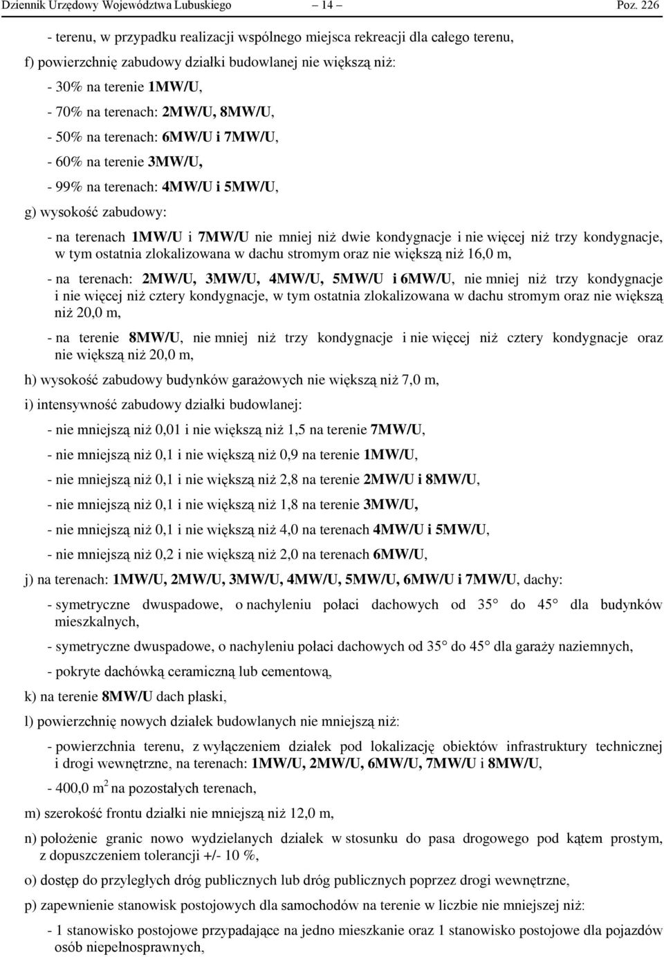 8MW/U, - 50% na terenach: 6MW/U i 7MW/U, - 60% na terenie 3MW/U, - 99% na terenach: 4MW/U i 5MW/U, g) wysokość zabudowy: - na terenach 1MW/U i 7MW/U nie mniej niż dwie kondygnacje i nie więcej niż