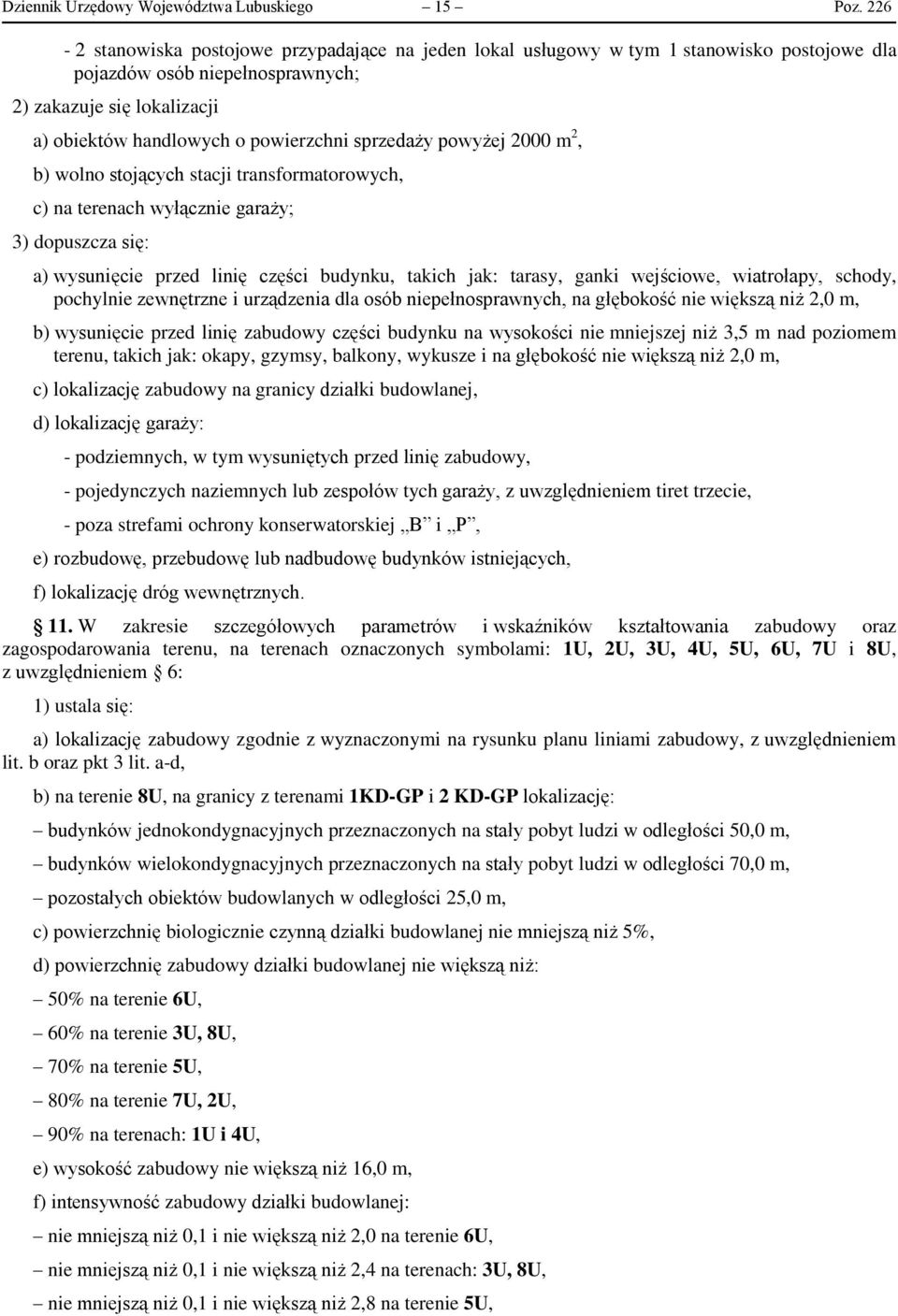 sprzedaży powyżej 2000 m 2, b) wolno stojących stacji transformatorowych, c) na terenach wyłącznie garaży; 3) dopuszcza się: a) wysunięcie przed linię części budynku, takich jak: tarasy, ganki