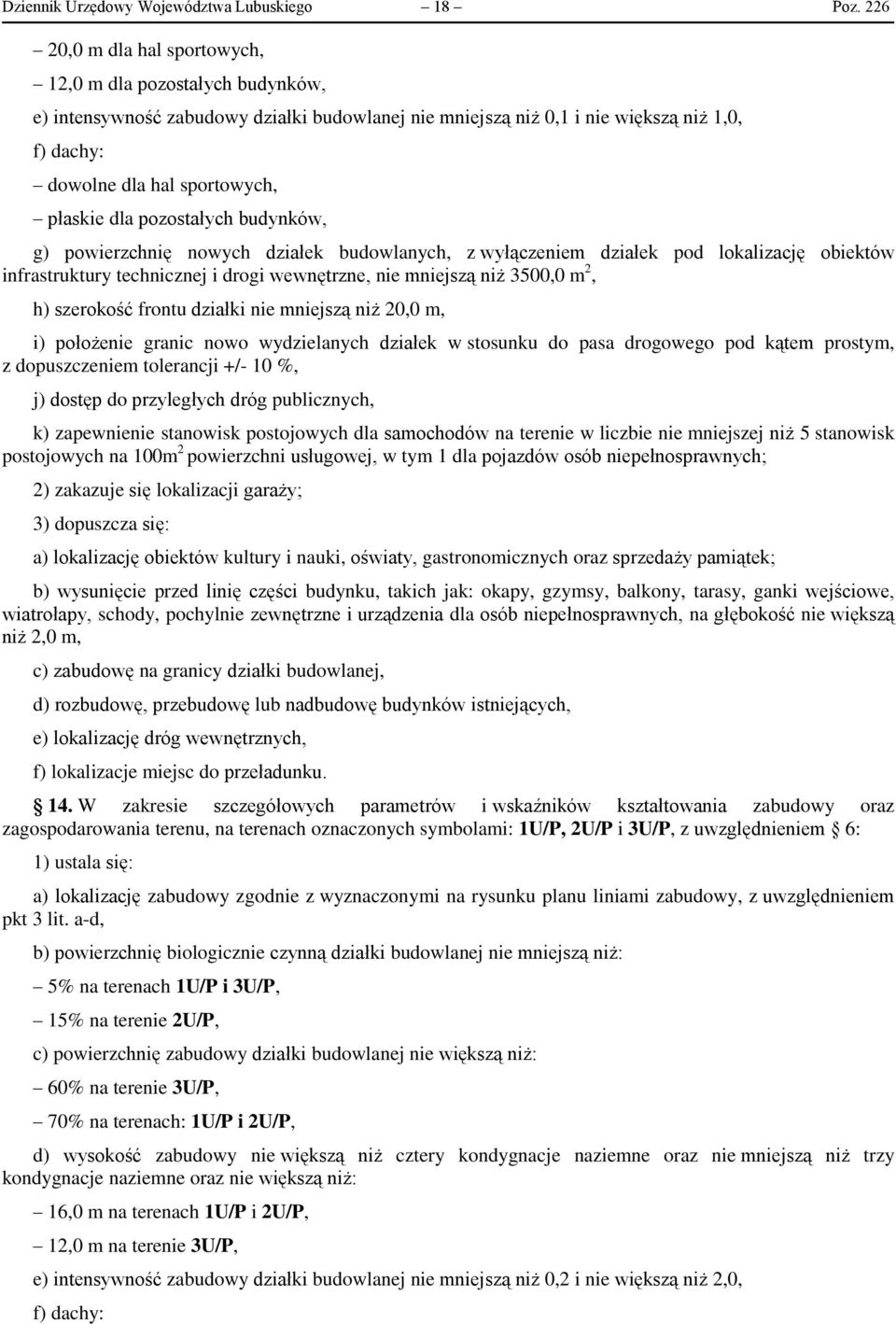 dla pozostałych budynków, g) powierzchnię nowych działek budowlanych, z wyłączeniem działek pod lokalizację obiektów infrastruktury technicznej i drogi wewnętrzne, nie mniejszą niż 3500,0 m 2, h)