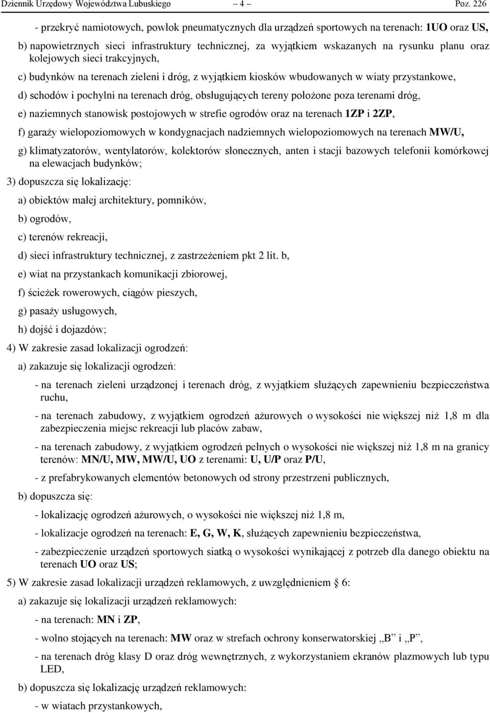 kolejowych sieci trakcyjnych, c) budynków na terenach zieleni i dróg, z wyjątkiem kiosków wbudowanych w wiaty przystankowe, d) schodów i pochylni na terenach dróg, obsługujących tereny położone poza