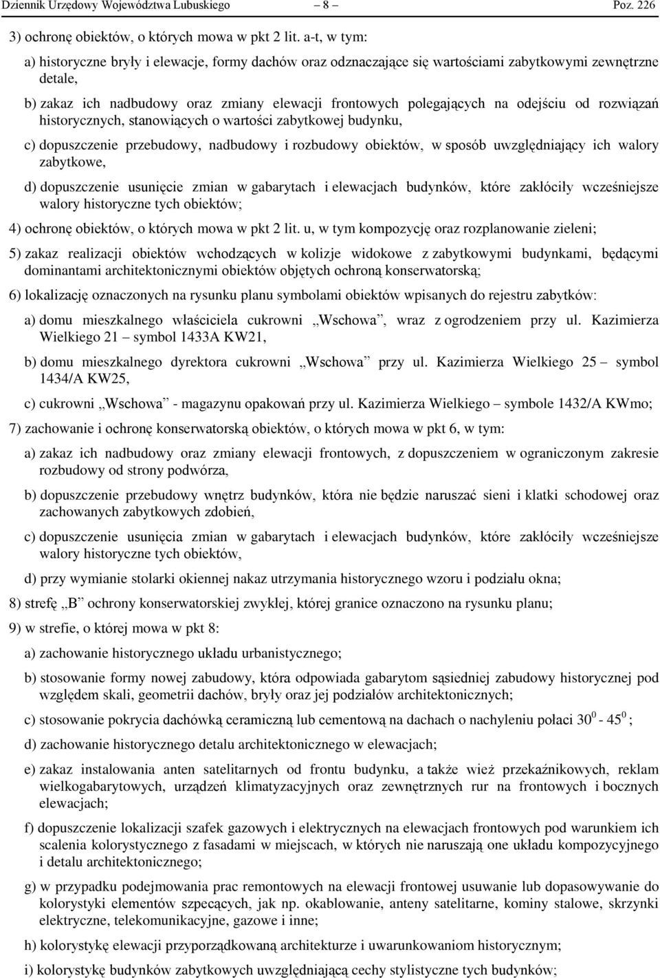 odejściu od rozwiązań historycznych, stanowiących o wartości zabytkowej budynku, c) dopuszczenie przebudowy, nadbudowy i rozbudowy obiektów, w sposób uwzględniający ich walory zabytkowe, d)