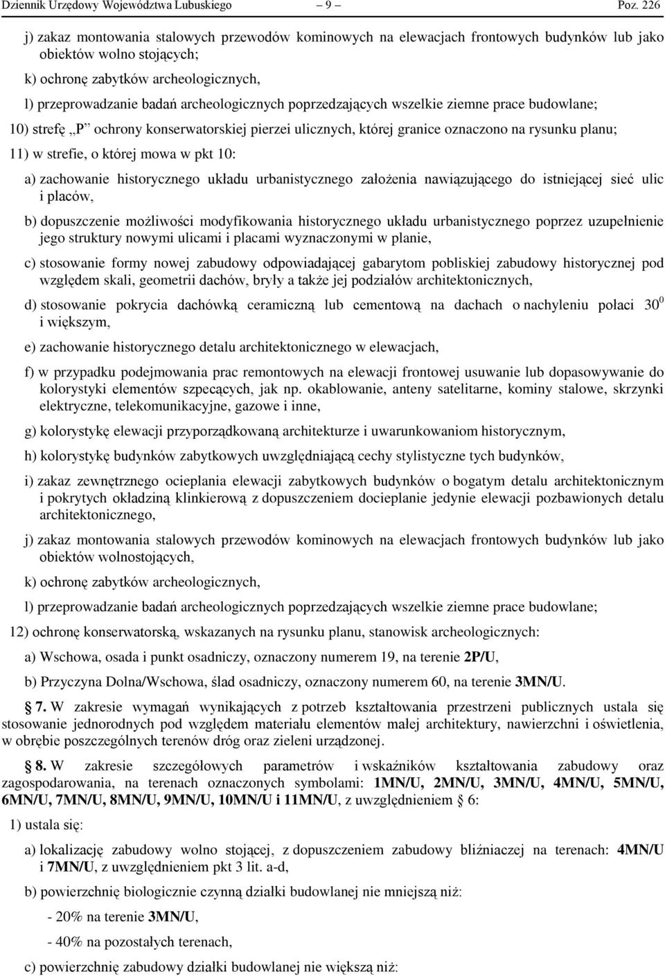 archeologicznych poprzedzających wszelkie ziemne prace budowlane; 10) strefę P ochrony konserwatorskiej pierzei ulicznych, której granice oznaczono na rysunku planu; 11) w strefie, o której mowa w