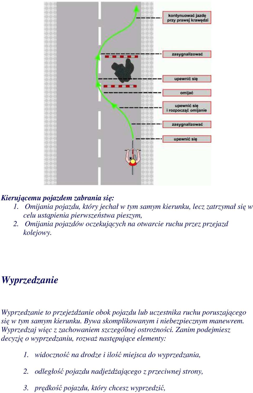 Wyprzedzanie Wyprzedzanie to przejeŝdŝanie obok pojazdu lub uczestnika ruchu poruszającego się w tym samym kierunku. Bywa skomplikowanym i niebezpiecznym manewrem.