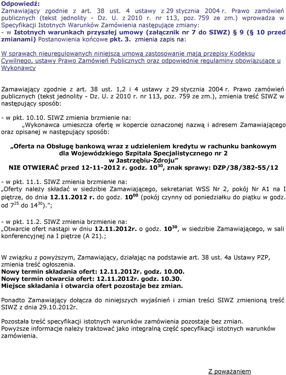 Zamawiający zgodnie z art. 38 ust. 1,2 i 4 ustawy z 29 stycznia 2004 r. Prawo zamówień publicznych (tekst jednolity - Dz. U. z 2010 r. nr 113, poz. 759 ze zm.