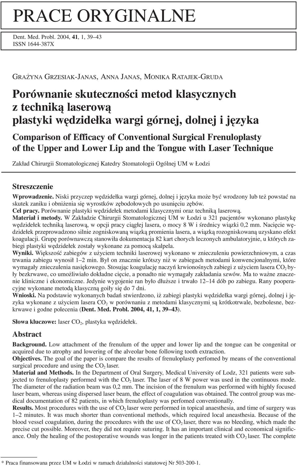 języka Comparison of Efficacy of Conventional Surgical Frenuloplasty of the Upper and Lower Lip and the Tongue with Laser Technique Zakład Chirurgii Stomatologicznej Katedry Stomatologii Ogólnej UM w