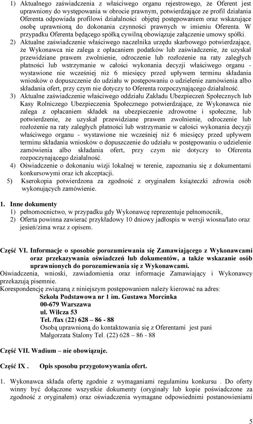 2) Aktualne zaświadczenie właściwego naczelnika urzędu skarbowego potwierdzające, że Wykonawca nie zalega z opłacaniem podatków lub zaświadczenie, że uzyskał przewidziane prawem zwolnienie,