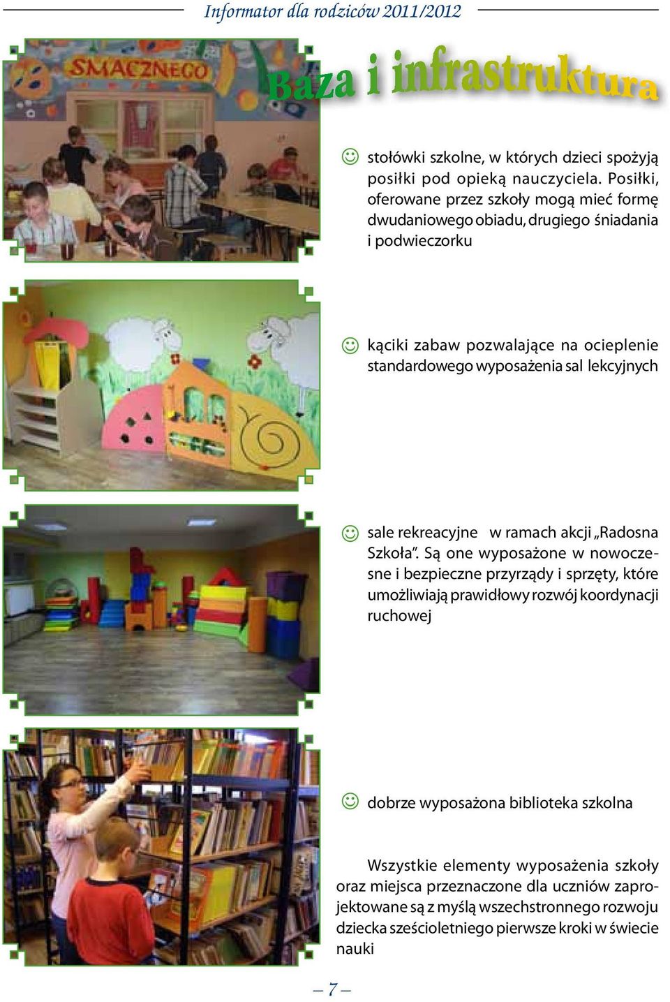 wyposażenia sal lekcyjnych sale rekreacyjne w ramach akcji Radosna Szkoła.
