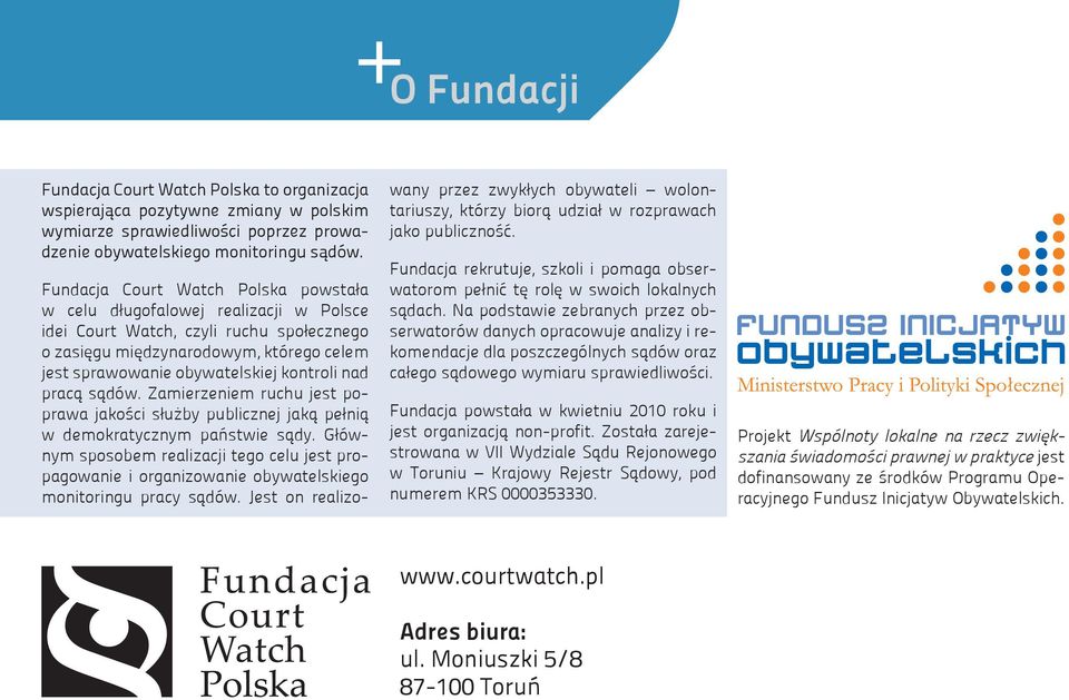 nad pracą sądów. Zamierzeniem ruchu jest poprawa jakości służby publicznej jaką pełnią w demokratycznym państwie sądy.