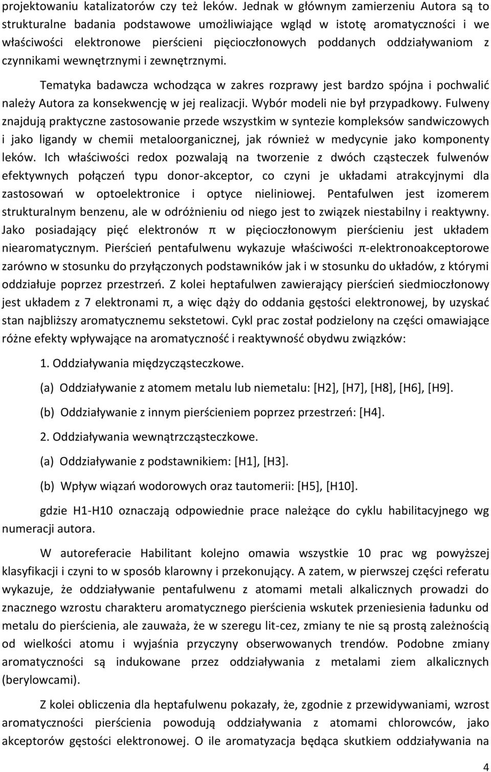 z czynnikami wewnętrznymi i zewnętrznymi. Tematyka badawcza wchodząca w zakres rozprawy jest bardzo spójna i pochwalić należy Autora za konsekwencję w jej realizacji. Wybór modeli nie był przypadkowy.