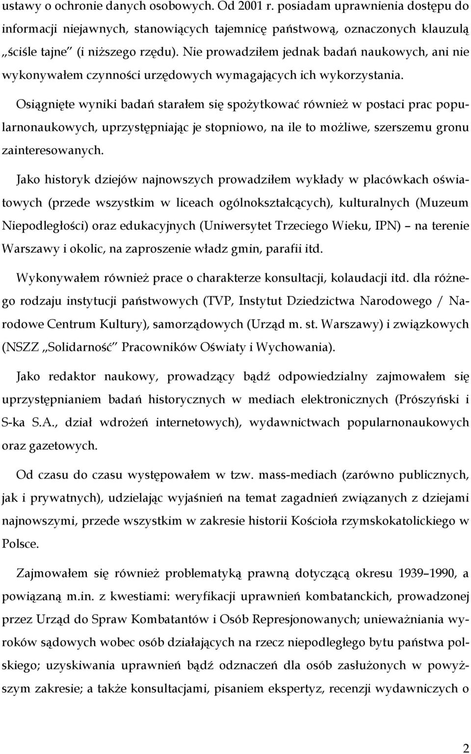 Osiągnięte wyniki badań starałem się spożytkować również w postaci prac popularnonaukowych, uprzystępniając je stopniowo, na ile to możliwe, szerszemu gronu zainteresowanych.