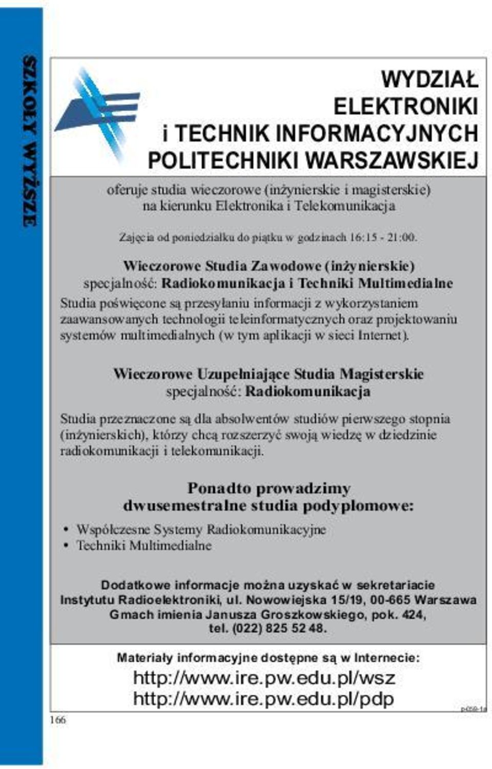 Wieczorowe Studia Zawodowe (in ynierskie) specjalnoœæ: Radiokomunikacja i Techniki Multimedialne Studia poœwiê cone s¹ przesy³ aniu informacji z wykorzystaniem zaawansowanych technologii