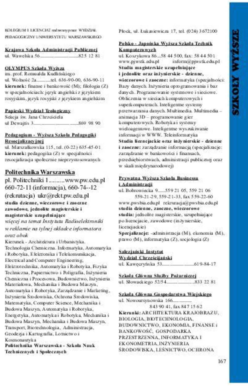 636-90-00, 636-90-11 kierunek: finanse i bankowoœæ (M); filologia (Z) w specjalnoœciach: jêzyk angielski z jêzykiem rosyjskim, jêzyk rosyjski z jêzykiem angielskim Papieski Wydzia³ Teologiczny Sekcja