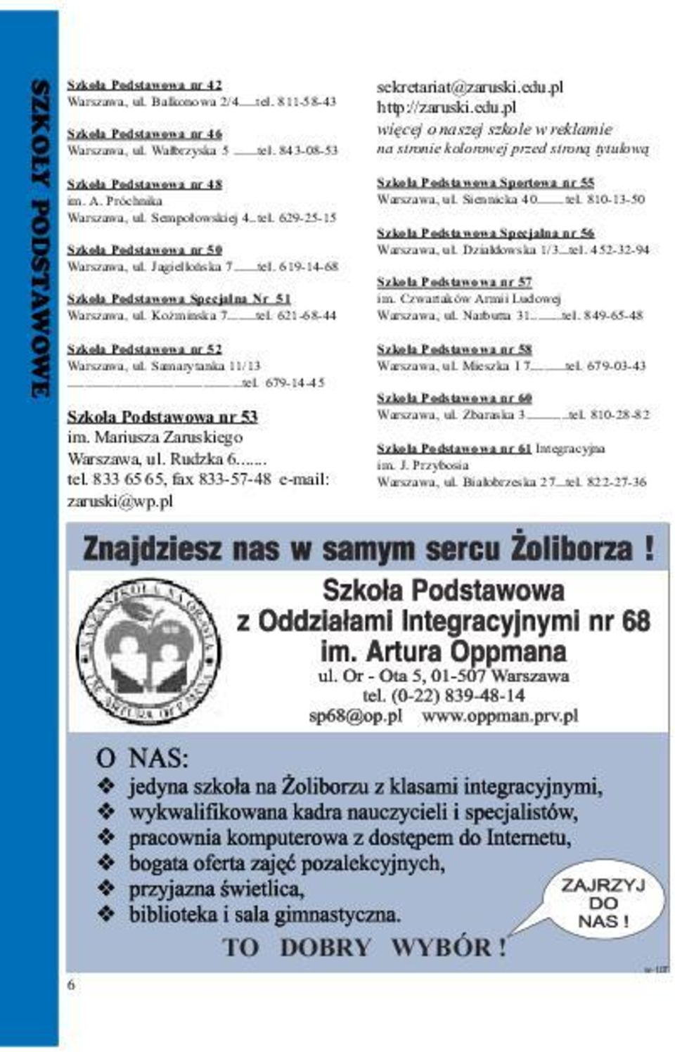 Samarytanka 11/13...tel. 679-14-45 Szko³a Podstawowa nr 53 im. Mariusza Zaruskiego Warszawa, ul. Rudzka 6... tel. 833 65 65, fax 833-57-48 e-mail: zaruski@wp.pl sekretariat@zaruski.edu.