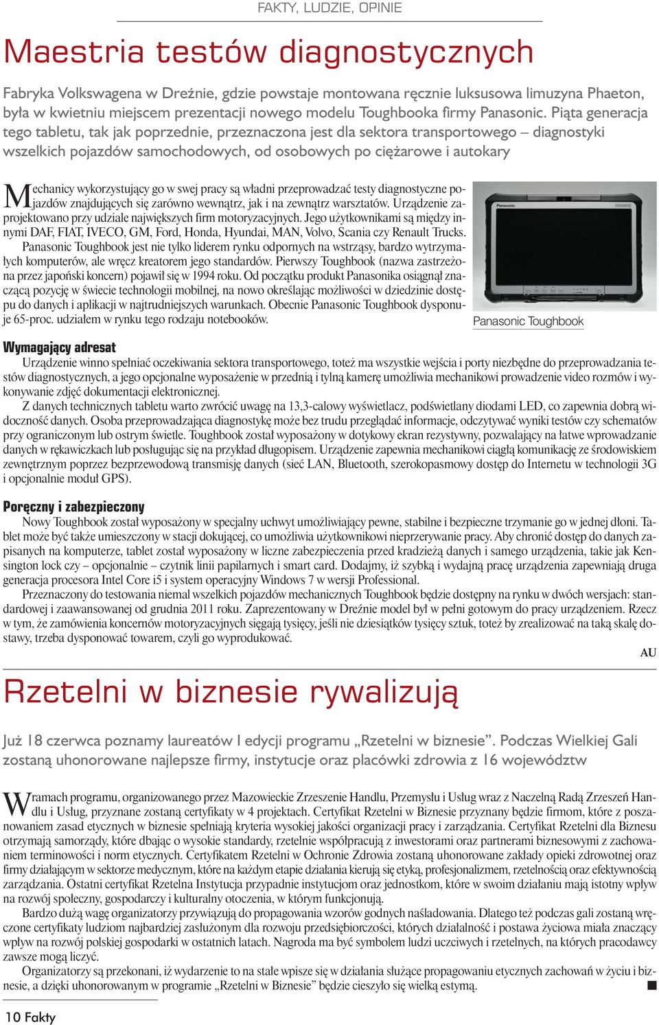 Piąta generacja tego tabletu, tak jak poprzednie, przeznaczona jest dla sektora transportowego diagnostyki wszelkich pojazdów samochodowych, od osobowych po ciężarowe i autokary Mechanicy