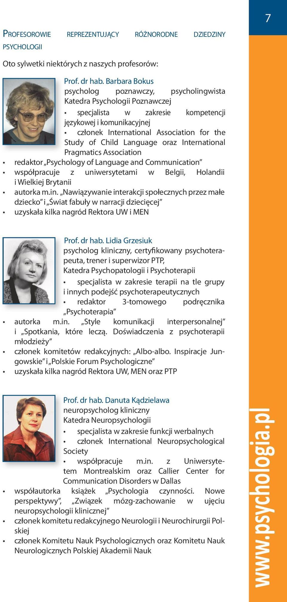 Child Language oraz International Pragmatics Association redaktor Psychology of Language and Communication współpracuje z uniwersytetami w Belgii, Holandii i Wielkiej Brytanii autorka m.in.