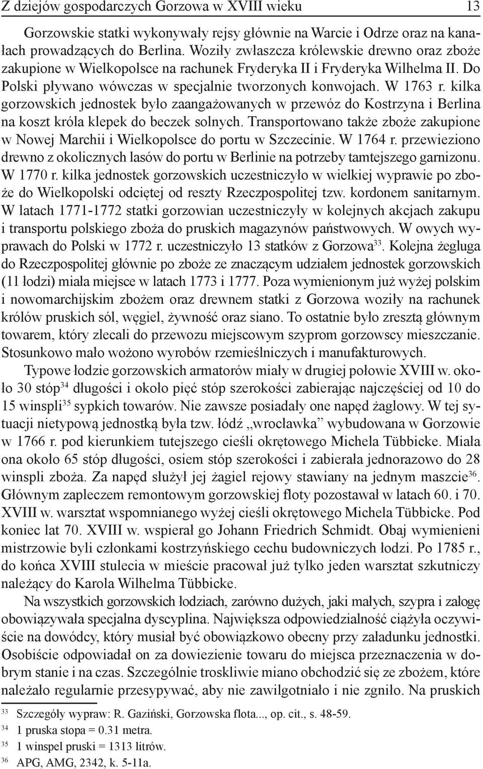 kilka gorzowskich jednostek było zaangażowanych w przewóz do Kostrzyna i Berlina na koszt króla klepek do beczek solnych.