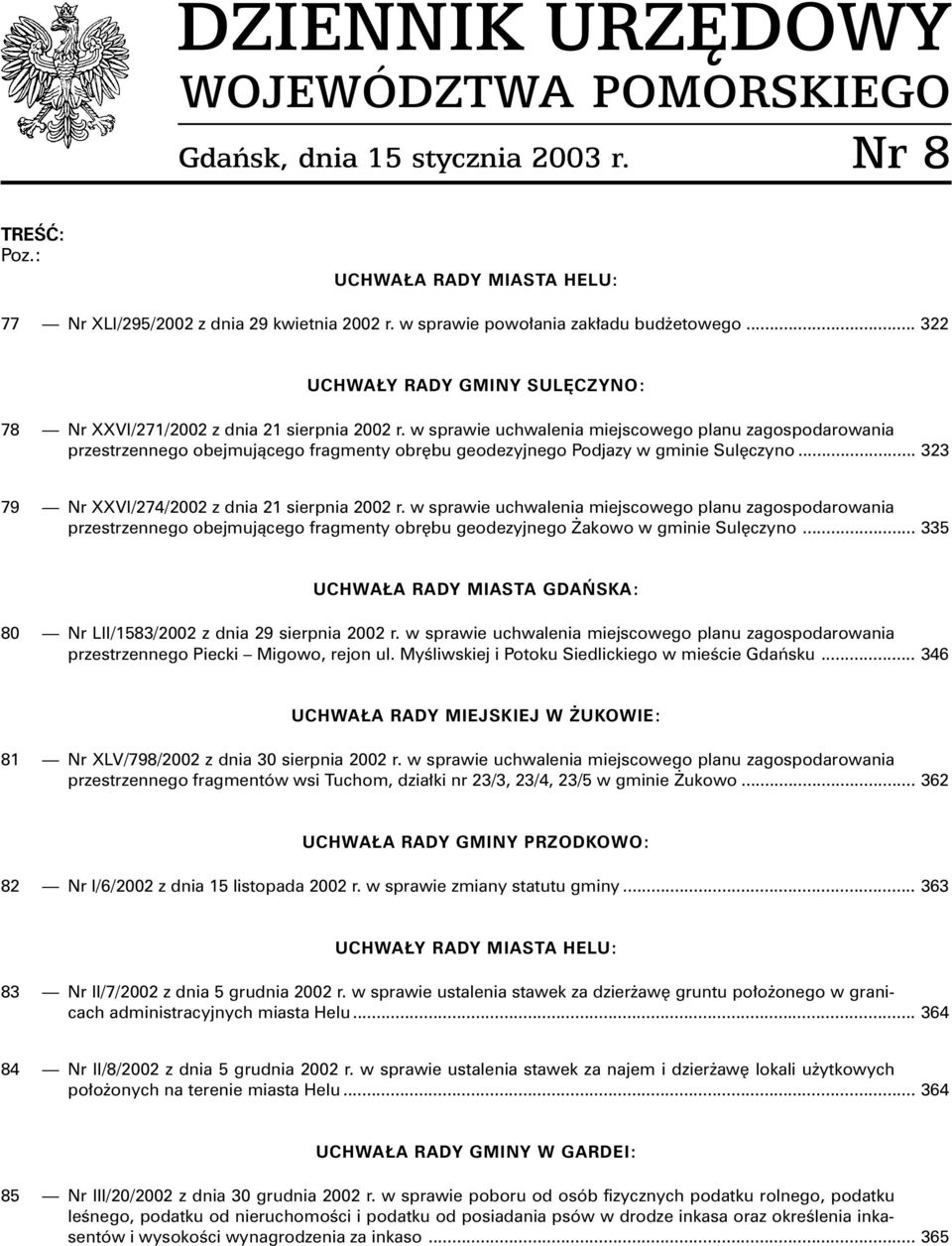 w sprawie uchwalenia miejscowego planu zagospodarowania przestrzennego obejmuj¹cego fragmenty obrêbu geodezyjnego Podjazy w gminie Sulêczyno... 323 79 Nr XXVI/274/2002 z dnia 21 sierpnia 2002 r.