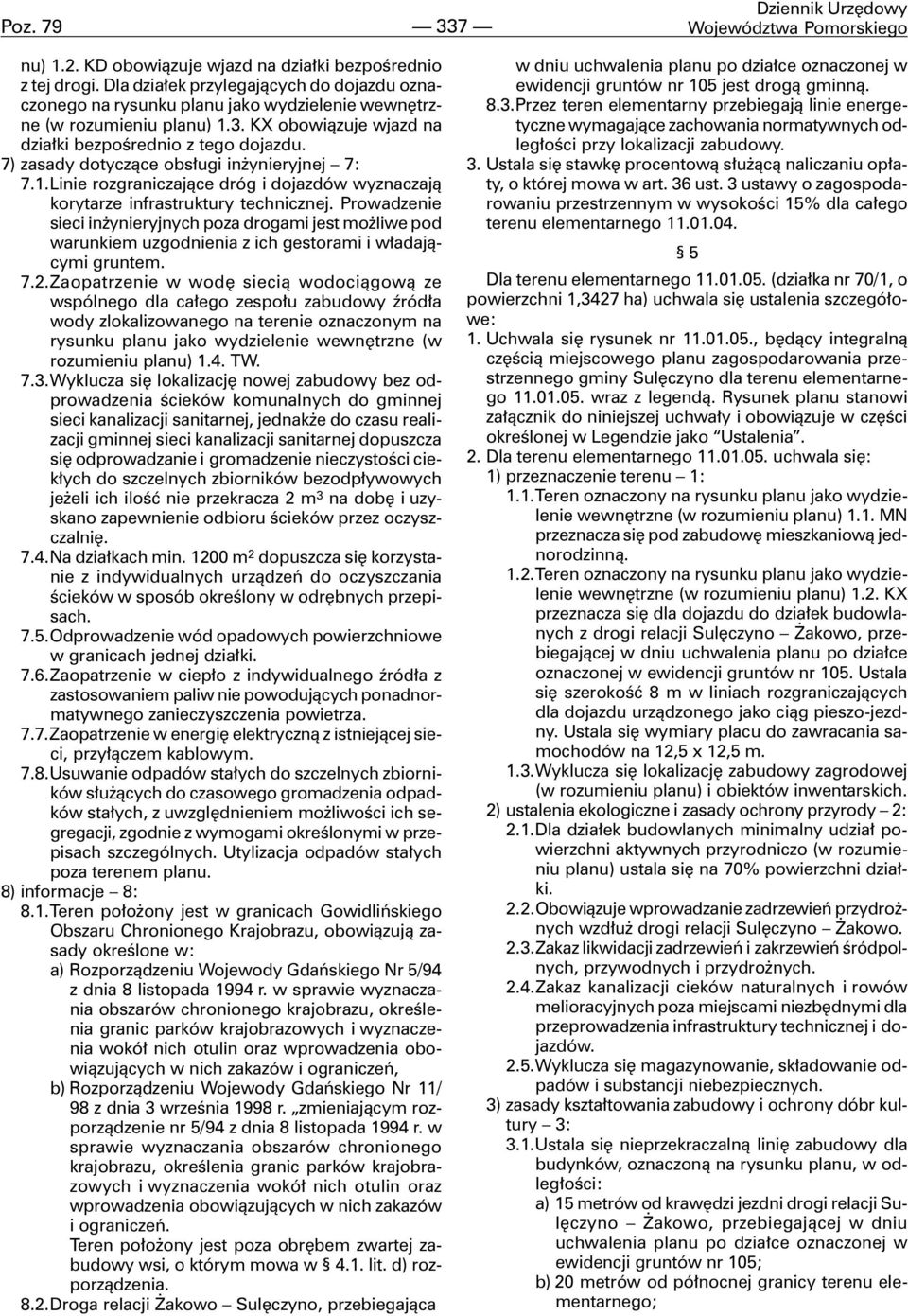 7) zasady dotycz¹ce obs³ugi in ynieryjnej 7: 7.1.Linie rozgraniczaj¹ce dróg i dojazdów wyznaczaj¹ korytarze infrastruktury technicznej.