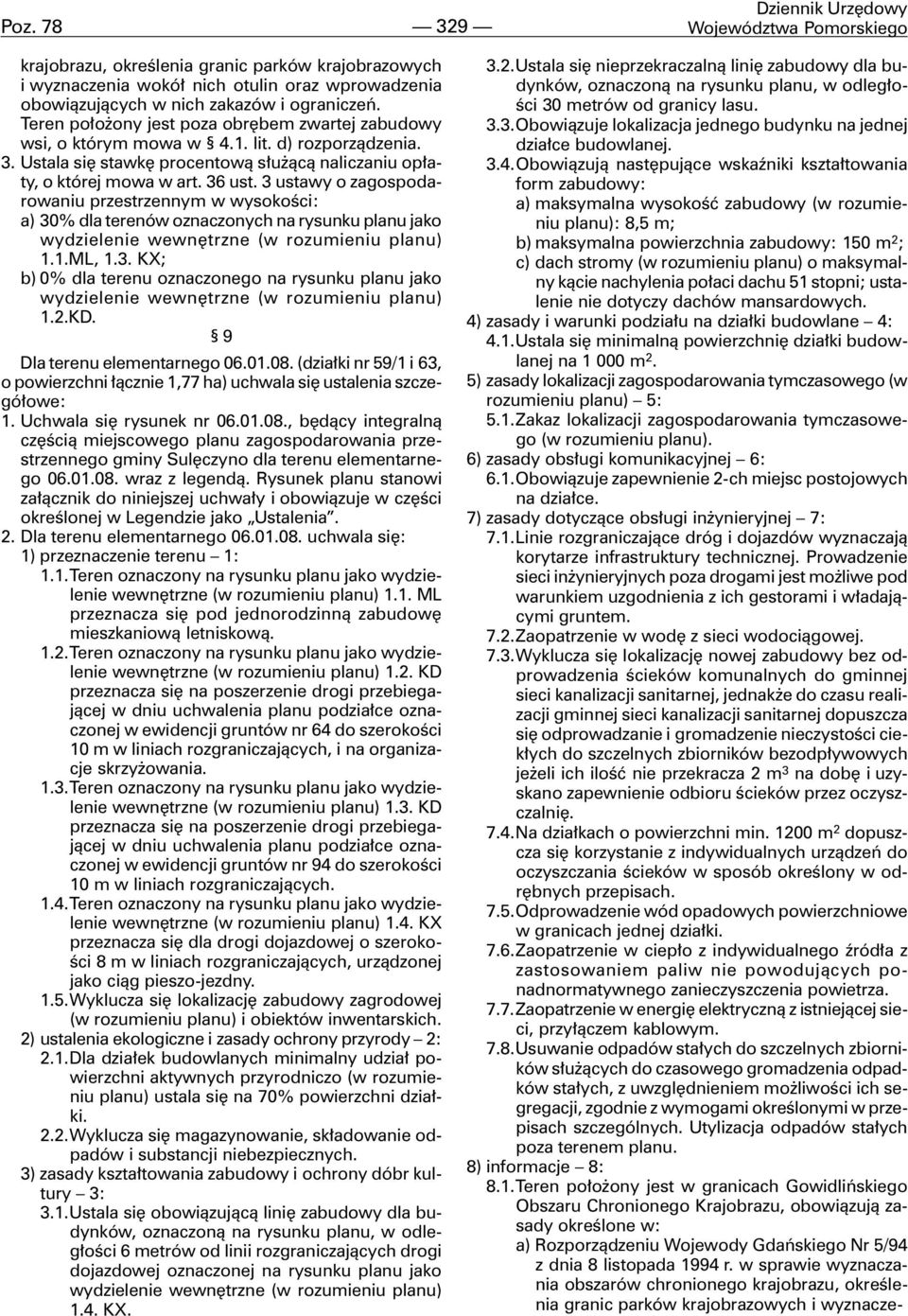 3 ustawy o zagospodarowaniu przestrzennym w wysokoœci: a) 30% dla terenów oznaczonych na rysunku planu jako wydzielenie wewnêtrzne (w rozumieniu planu) 1.1.ML, 1.3. KX; b) 0% dla terenu oznaczonego na rysunku planu jako wydzielenie wewnêtrzne (w rozumieniu planu) 1.