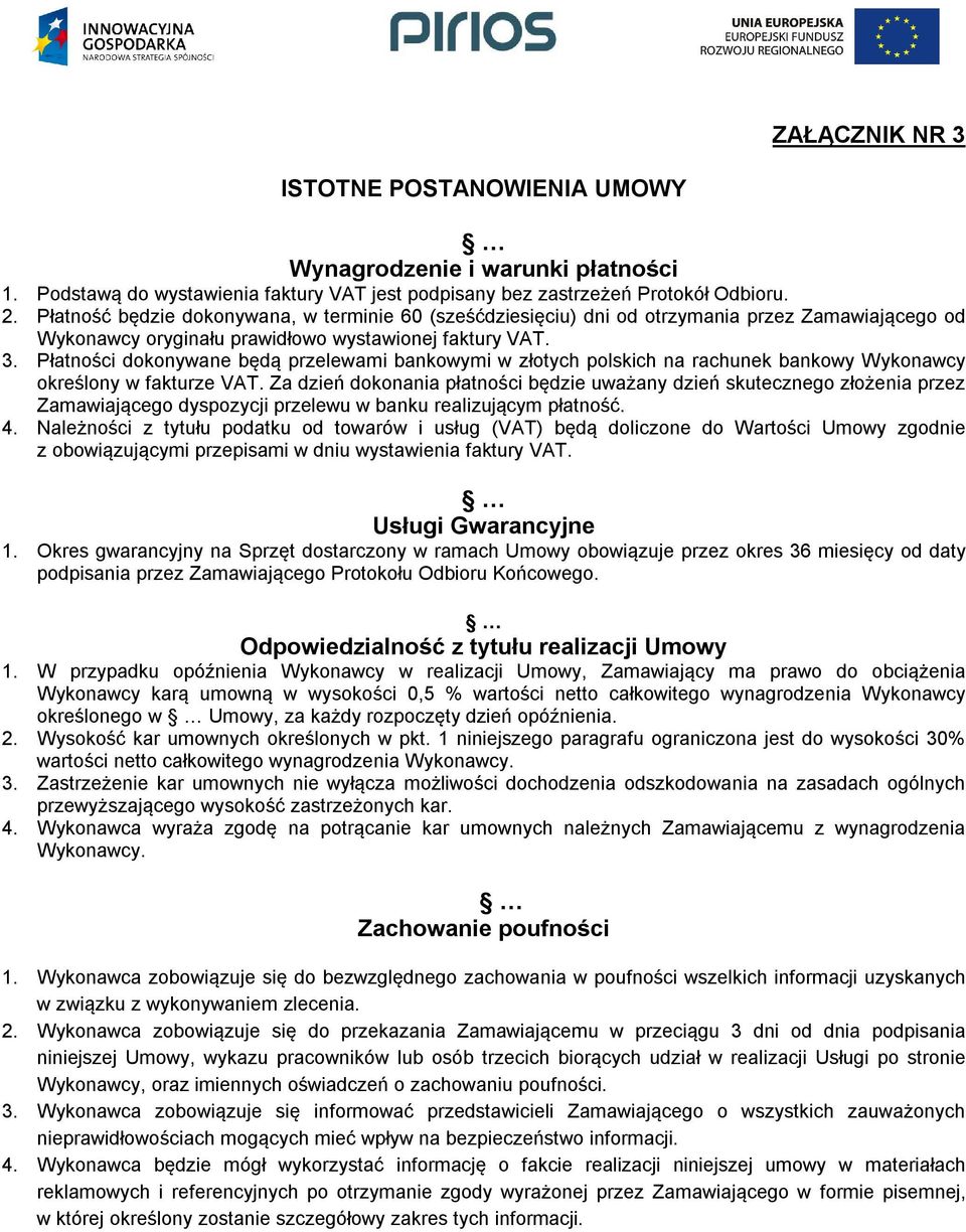 Płatności dokonywane będą przelewami bankowymi w złotych polskich na rachunek bankowy Wykonawcy określony w fakturze VAT.