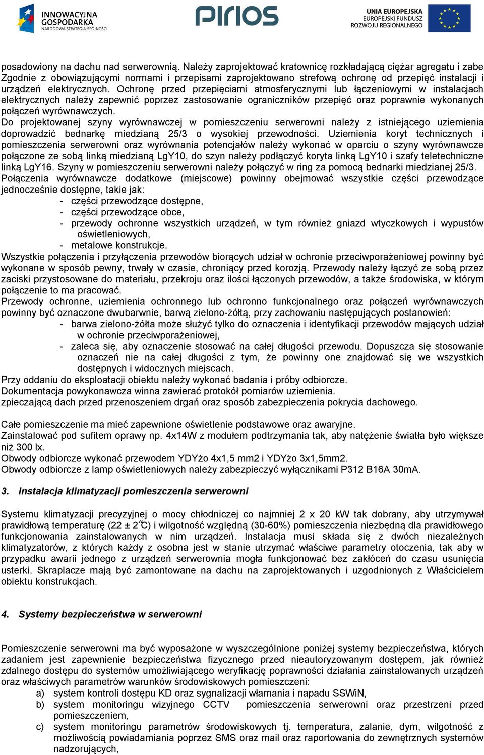 Ochronę przed przepięciami atmosferycznymi lub łączeniowymi w instalacjach elektrycznych należy zapewnić poprzez zastosowanie ograniczników przepięć oraz poprawnie wykonanych połączeń wyrównawczych.