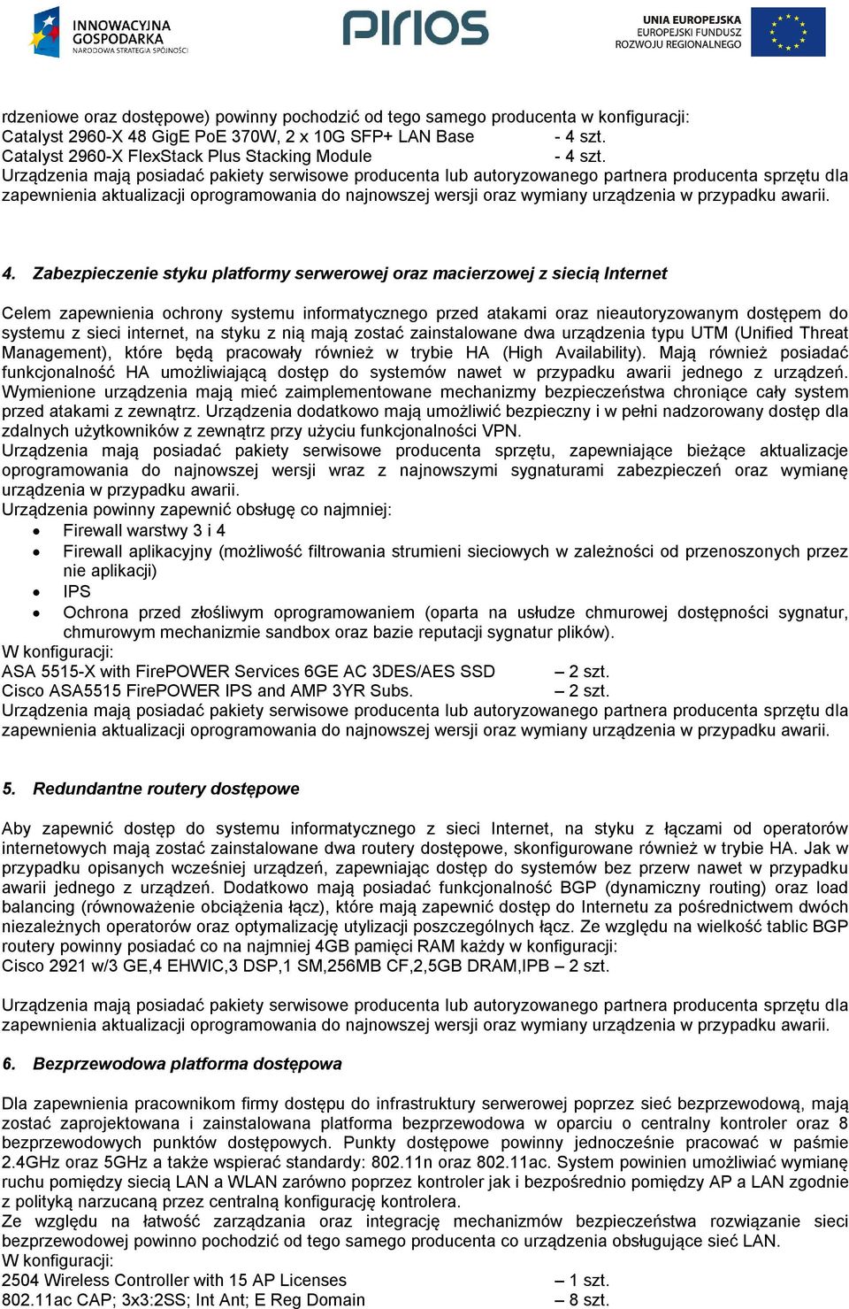 Urządzenia mają posiadać pakiety serwisowe producenta lub autoryzowanego partnera producenta sprzętu dla zapewnienia aktualizacji oprogramowania do najnowszej wersji oraz wymiany urządzenia w