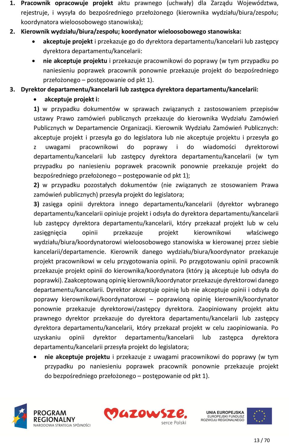 Kierownik wydziału/biura/zespołu; koordynator wieloosobowego stanowiska: akceptuje projekt i przekazuje go do dyrektora departamentu/kancelarii lub zastępcy dyrektora departamentu/kancelarii: nie