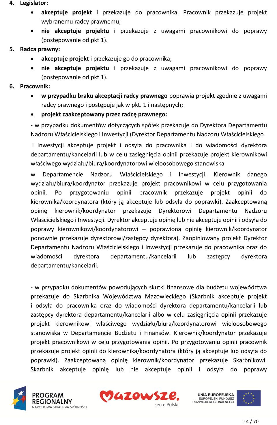 Radca prawny: akceptuje projekt i przekazuje go do pracownika; nie akceptuje projektu i przekazuje z uwagami pracownikowi do poprawy (postępowanie od pkt 1). 6.