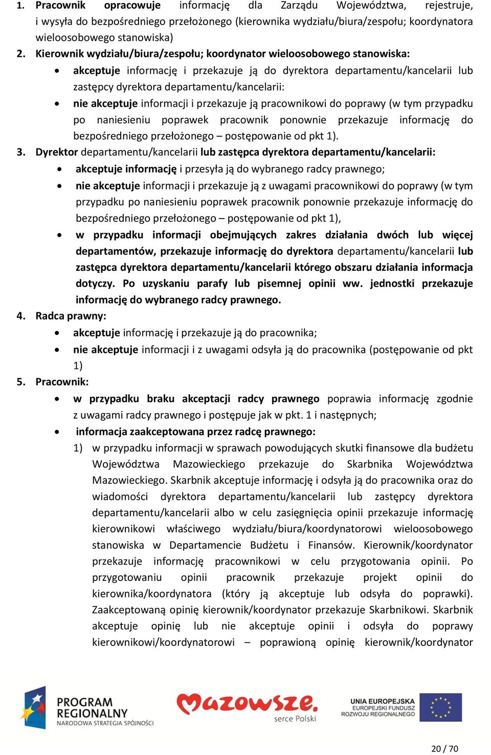 akceptuje informacji i przekazuje ją pracownikowi do poprawy (w tym przypadku po naniesieniu poprawek pracownik ponownie przekazuje informację do bezpośredniego przełożonego postępowanie od pkt 1). 3.