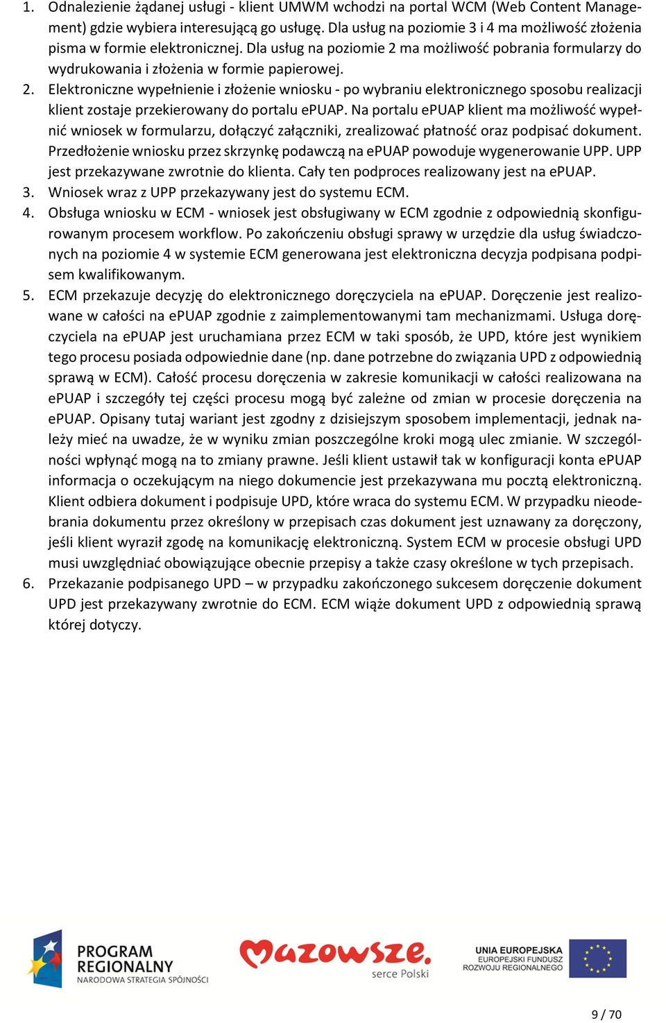 ma możliwość pobrania formularzy do wydrukowania i złożenia w formie papierowej. 2.