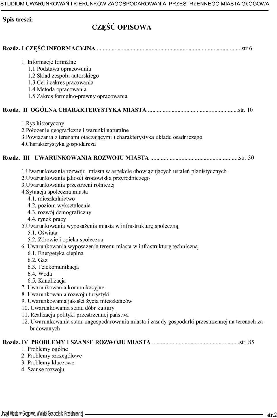 Powiązania z terenami otaczającymi i charakterystyka układu osadniczego 4.Charakterystyka gospodarcza Rozdz. III UWARUNKOWANIA ROZWOJU MIASTA...str. 30 1.