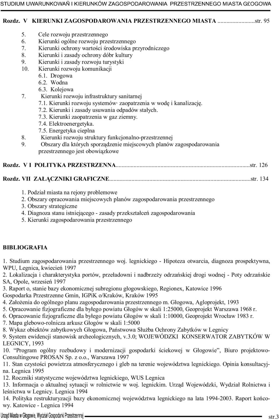 7.2. Kierunki i zasady usuwania odpadów stałych. 7.3. Kierunki zaopatrzenia w gaz ziemny. 7.4. Elektroenergetyka. 7.5. Energetyka cieplna 8. Kierunki rozwoju struktury funkcjonalno-przestrzennej 9.