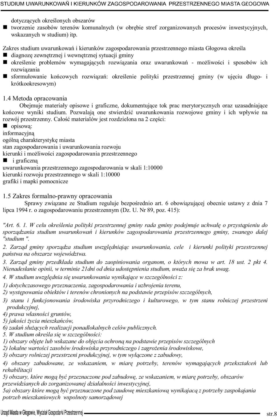 uwarunkowań - możliwości i sposobów ich rozwiązania sformułowanie końcowych rozwiązań: określenie polityki przestrzennej gminy (w ujęciu długo- i krótkookresowym) 1.