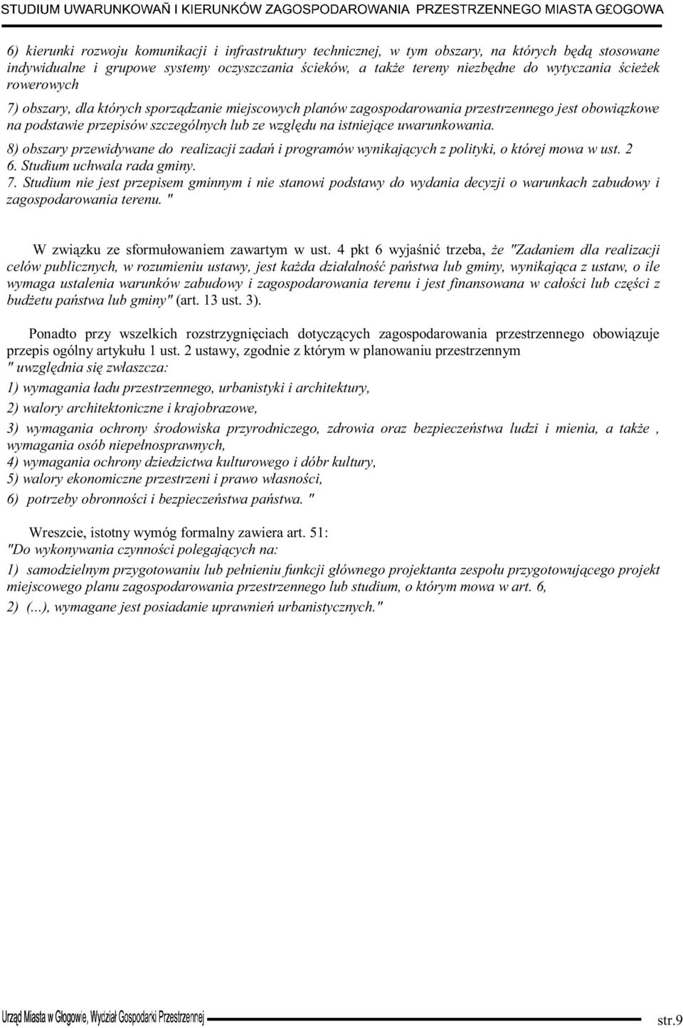 uwarunkowania. 8) obszary przewidywane do realizacji zadań i programów wynikających z polityki, o której mowa w ust. 2 6. Studium uchwala rada gminy. 7.