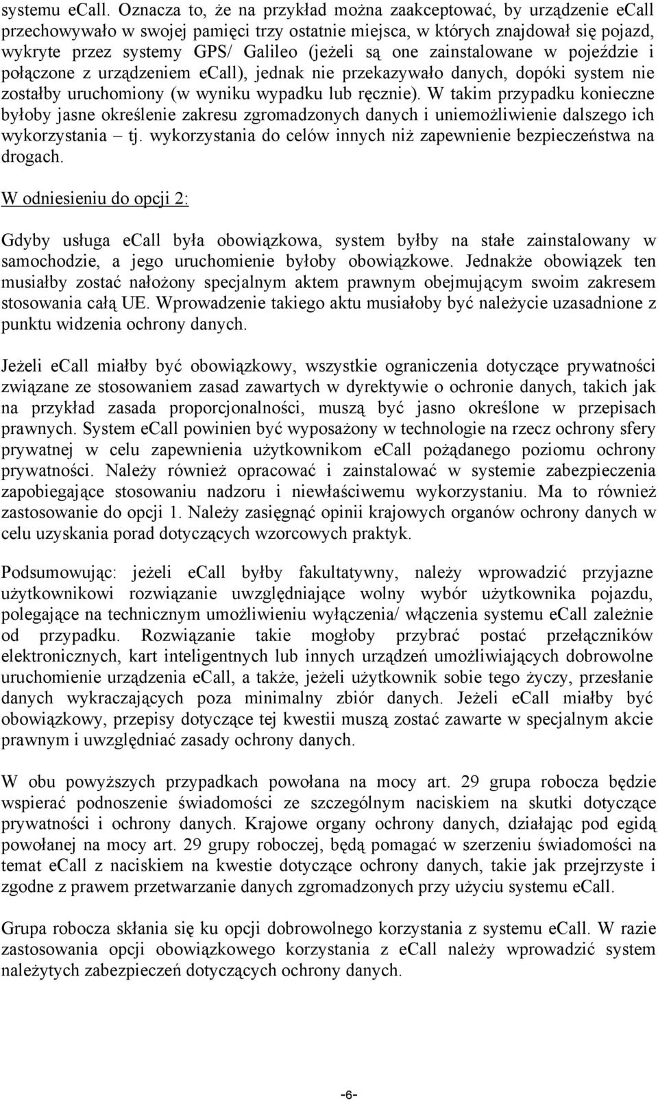 one zainstalowane w pojeździe i połączone z urządzeniem ecall), jednak nie przekazywało danych, dopóki system nie zostałby uruchomiony (w wyniku wypadku lub ręcznie).