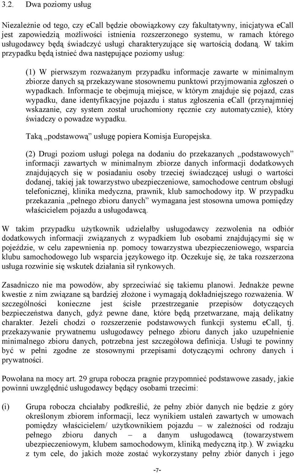 W takim przypadku będą istnieć dwa następujące poziomy usług: (1) W pierwszym rozważanym przypadku informacje zawarte w minimalnym zbiorze danych są przekazywane stosownemu punktowi przyjmowania