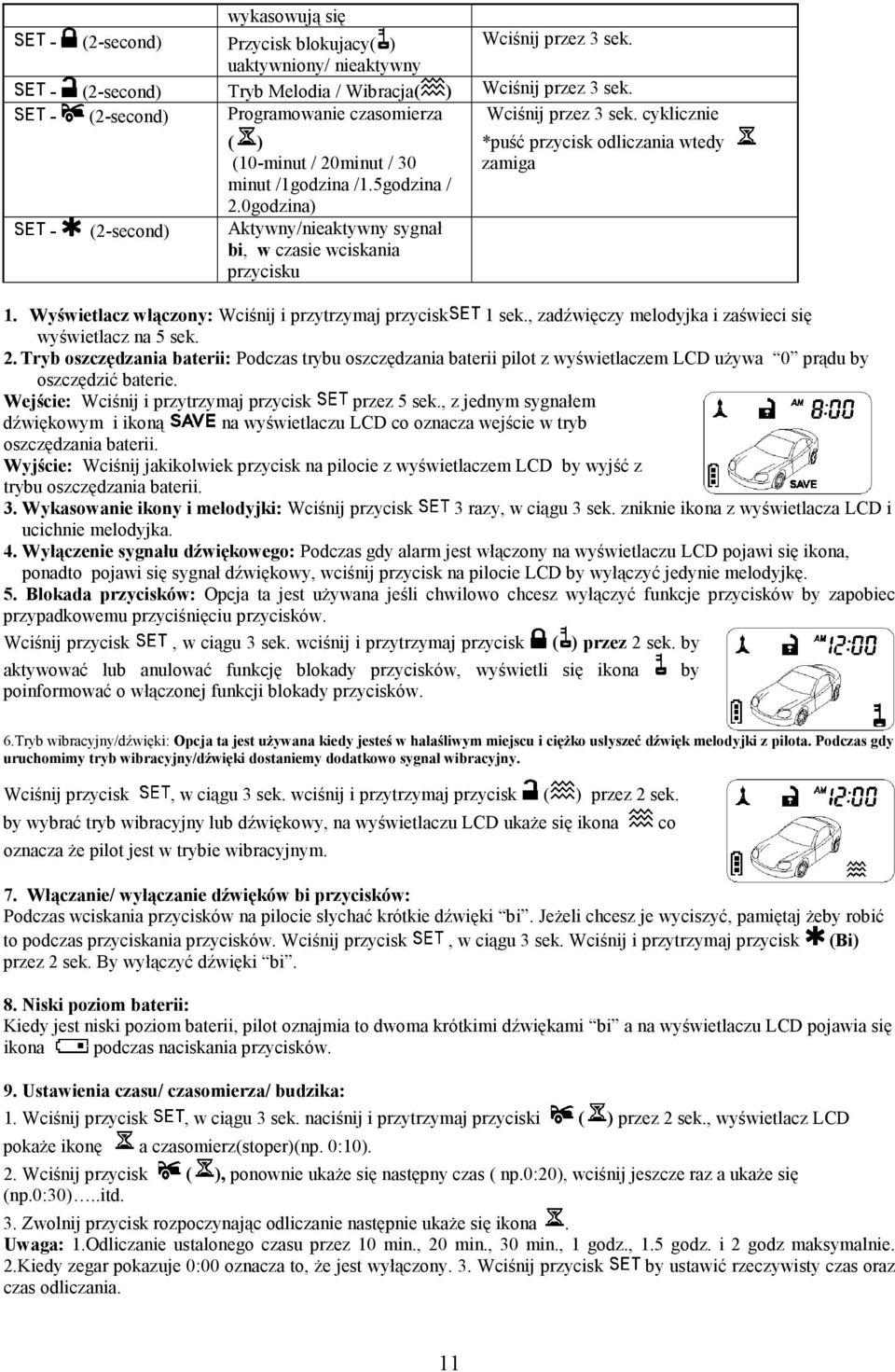 0godzina) - (2-second) Aktywny/nieaktywny sygnał bi, w czasie wciskania przycisku 1. Wyświetlacz włączony: Wciśnij i przytrzymaj przycisk 1 sek.