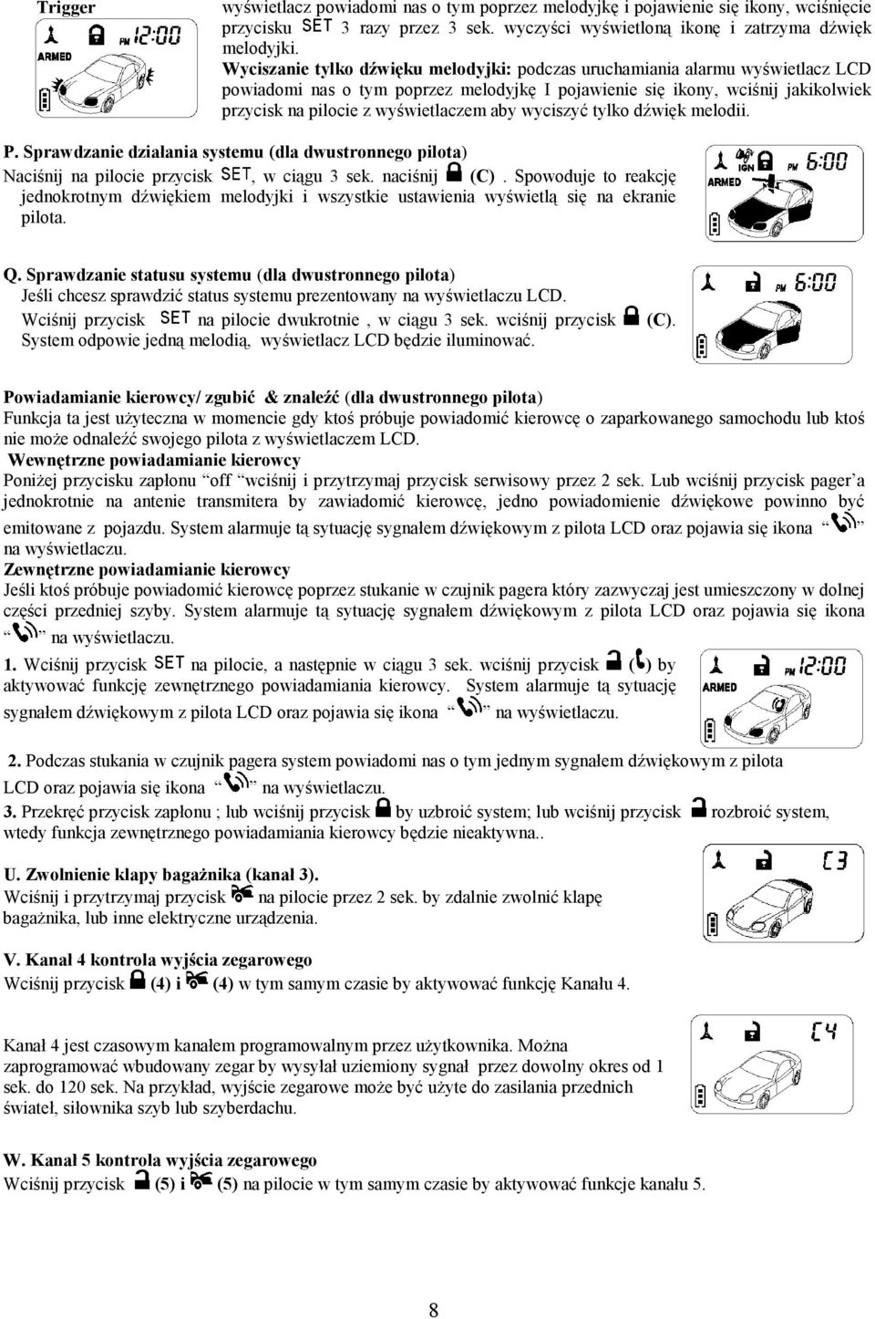 aby wyciszyć tylko dźwięk melodii. P. Sprawdzanie działania systemu (dla dwustronnego pilota) Naciśnij na pilocie przycisk, w ciągu 3 sek. naciśnij (C).