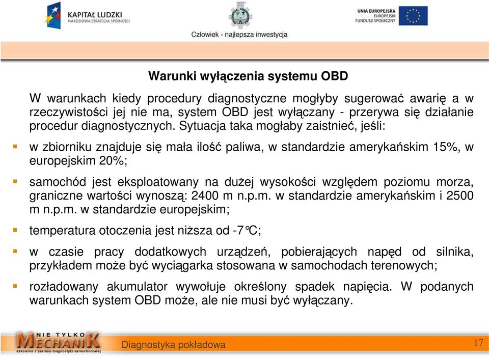 Sytuacja taka mogłaby zaistnieć, jeśli: w zbiorniku znajduje się mała ilość paliwa, w standardzie amerykańskim 15%, w europejskim 20%; samochód jest eksploatowany na duŝej wysokości względem poziomu