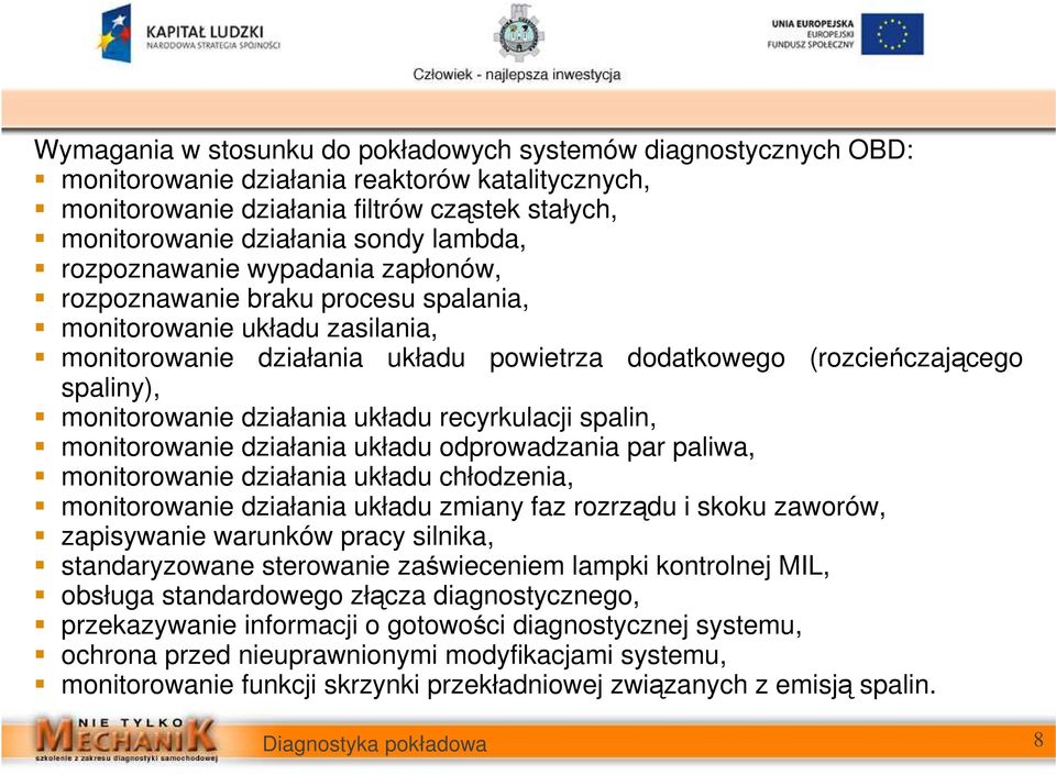 monitorowanie działania układu recyrkulacji spalin, monitorowanie działania układu odprowadzania par paliwa, monitorowanie działania układu chłodzenia, monitorowanie działania układu zmiany faz