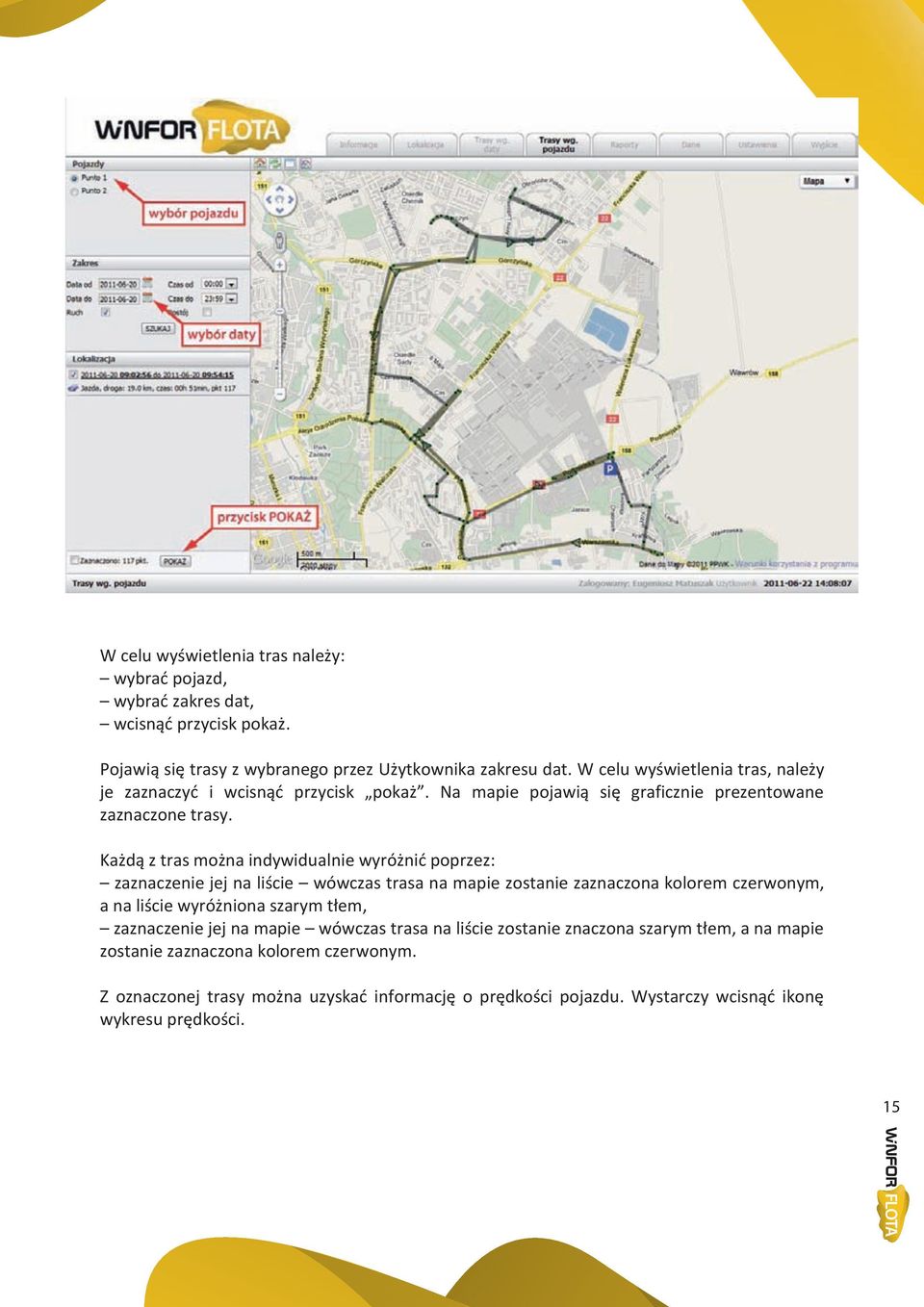 Każdą z tras można indywidualnie wyróżnid poprzez: zaznaczenie jej na liście wówczas trasa na mapie zostanie zaznaczona kolorem czerwonym, a na liście wyróżniona szarym tłem,