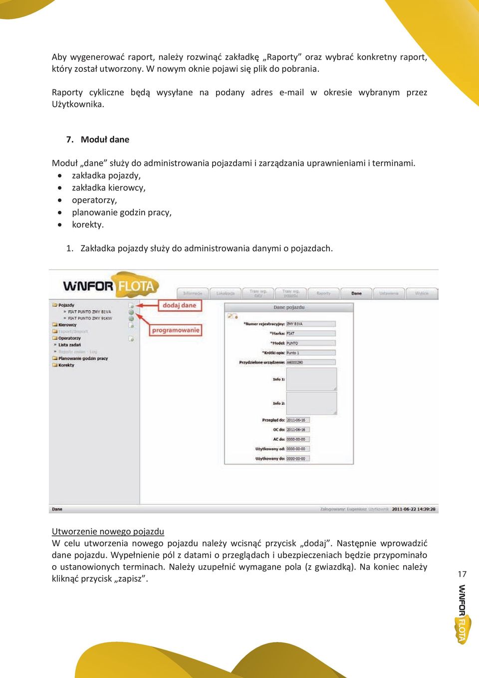 zakładka pojazdy, zakładka kierowcy, operatorzy, planowanie godzin pracy, korekty. 1. Zakładka pojazdy służy do administrowania danymi o pojazdach.