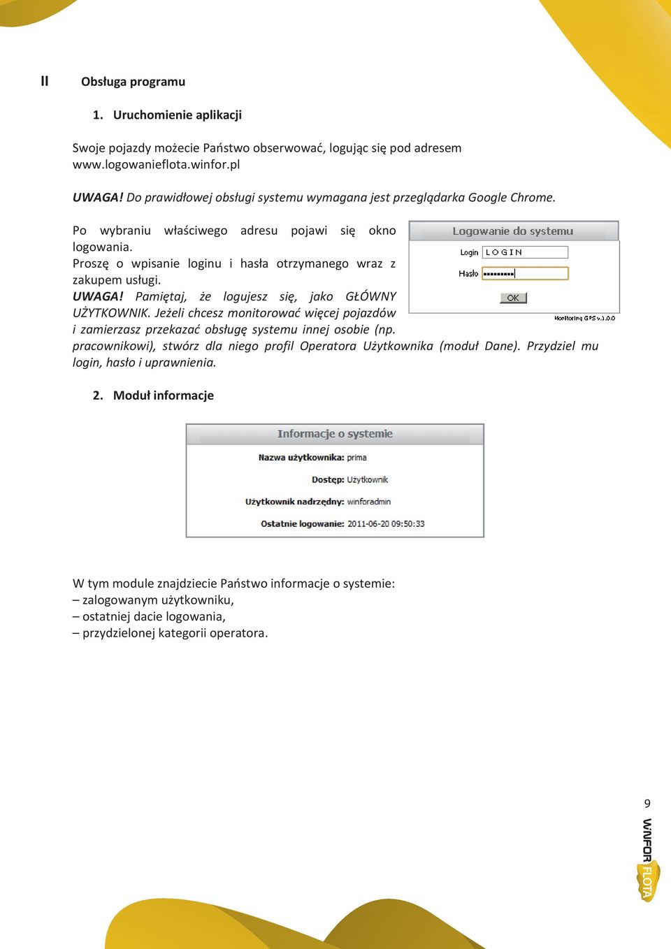 UWAGA! Pamiętaj, że logujesz się, jako GŁÓWNY UŻYTKOWNIK. Jeżeli chcesz monitorowad więcej pojazdów i zamierzasz przekazad obsługę systemu innej osobie (np.