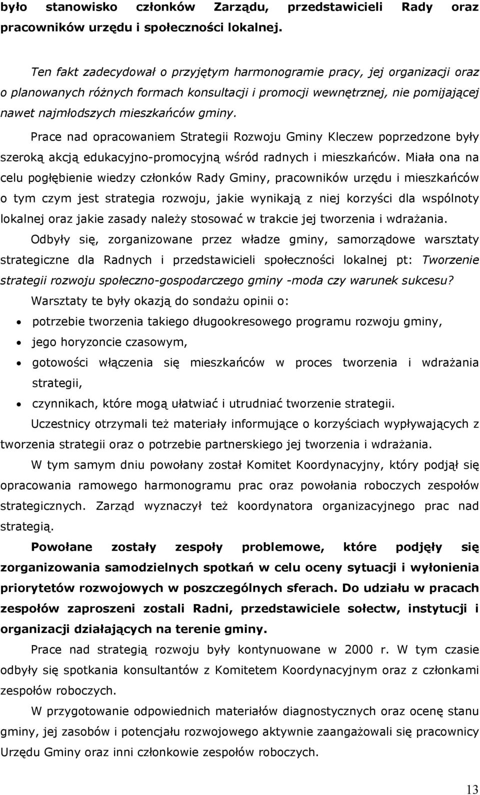 Prace nad opracowaniem Strategii Rozwoju Gminy Kleczew poprzedzone były szeroką akcją edukacyjno-promocyjną wśród radnych i mieszkańców.