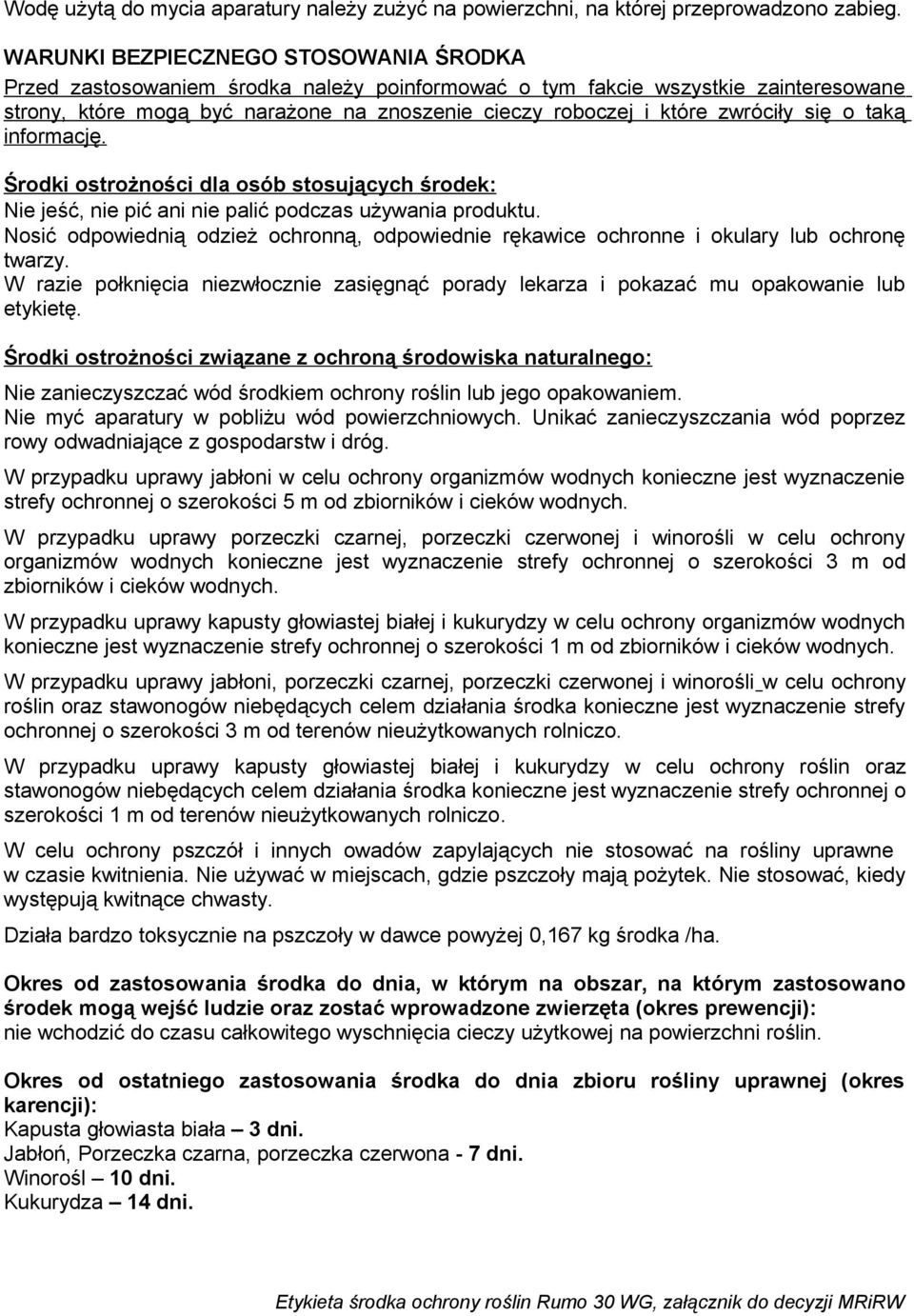 zwróciły się o taką informację. Środki ostrożności dla osób stosujących środek: Nie jeść, nie pić ani nie palić podczas używania produktu.