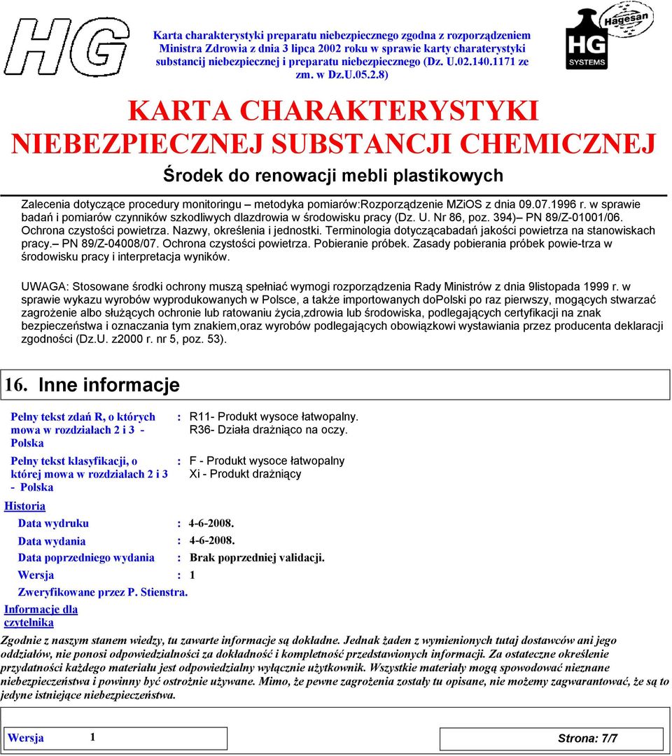 Zasady pobierania próbek powie-trza w środowisku pracy i interpretacja wyników. UWAGA Stosowane środki ochrony muszą spełniać wymogi rozporządzenia Rady Ministrów z dnia 9listopada 1999 r.